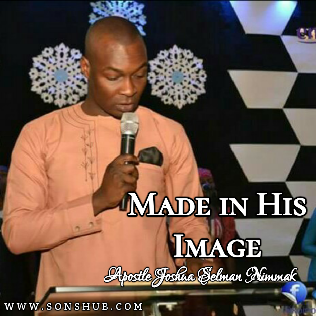 SERMON:: Made in his Image - Apostle Joshua Selman Nimmak