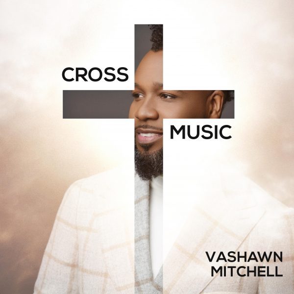 ALBUM:: Vashawn Mitchell - Cross Music