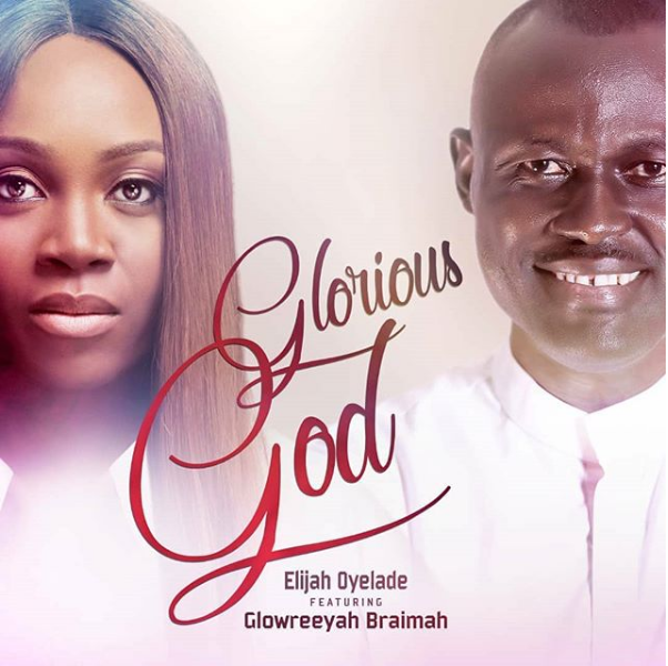 Elijah Oyelade Ft. Glowreeyah Braimah - Glorious God Remix Mp3 Download