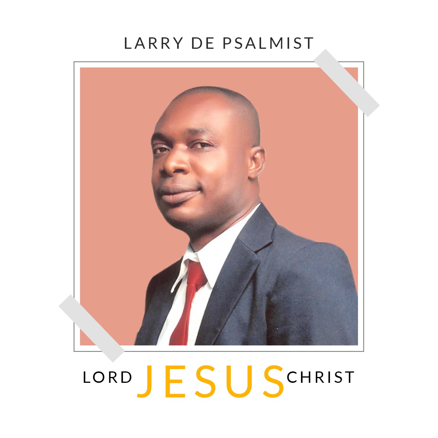 Larry De Psalmist - LORD JESUS CHRIST (Free Mp3 Download)