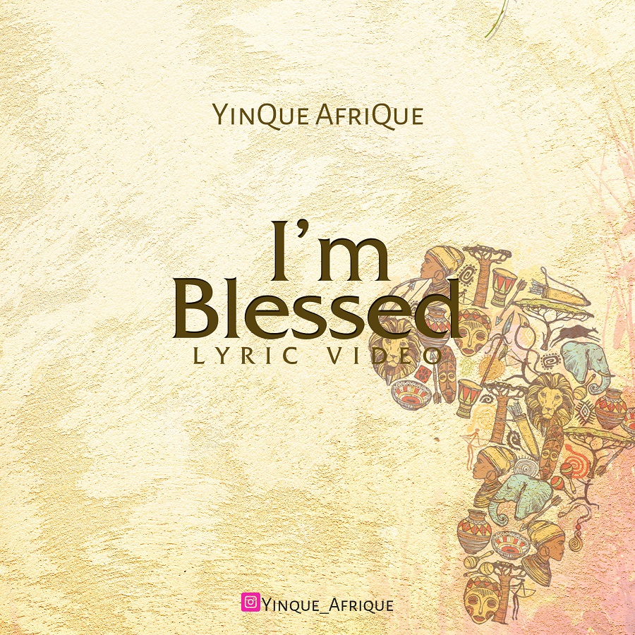YinQue AfriQue I'M Blessed (Lyric Video)
