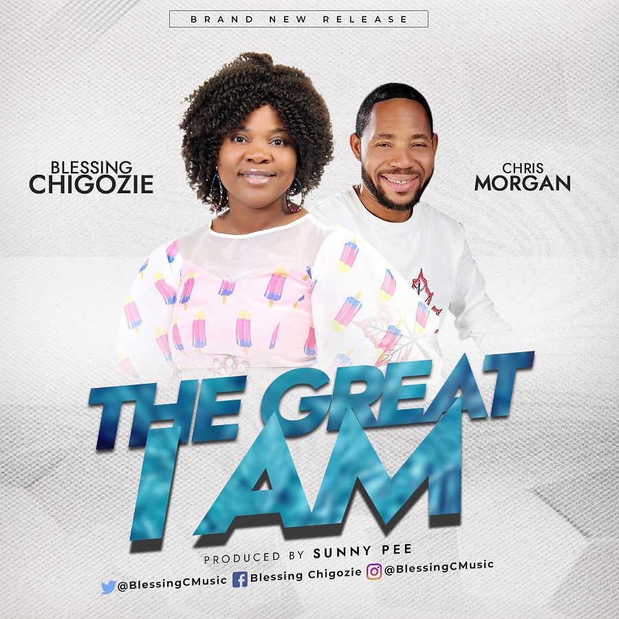 Blessing Chigozie - The Great I Am Ft. Chris Morgan (Free Mp3 Download)