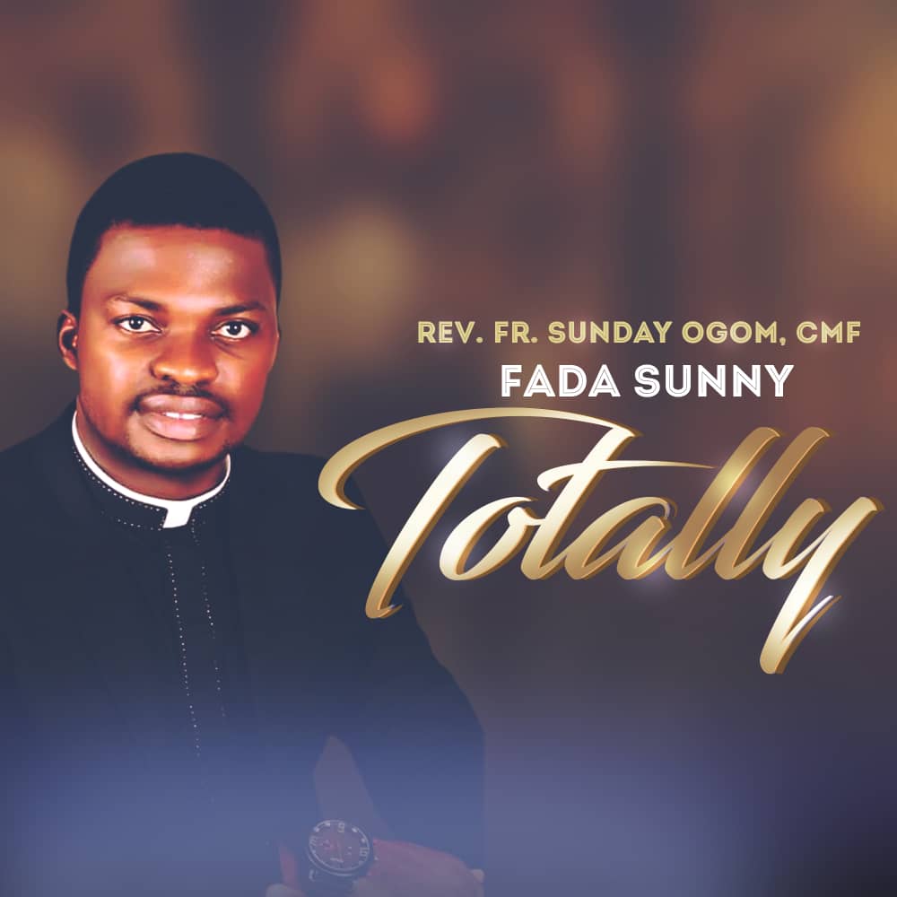 Rev. Fr Sunday Ogom (Fada Sunny) - Totally (Free Mp3 Download)