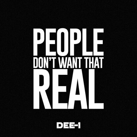 Dee-1 – People Don’t Want That Real