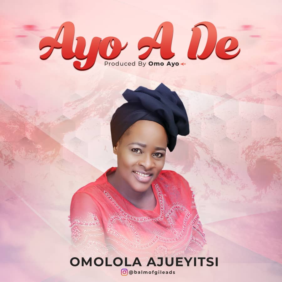 Omolola Ajueyitsi - Ayo A De (Mp3 + Mp4 Download)
