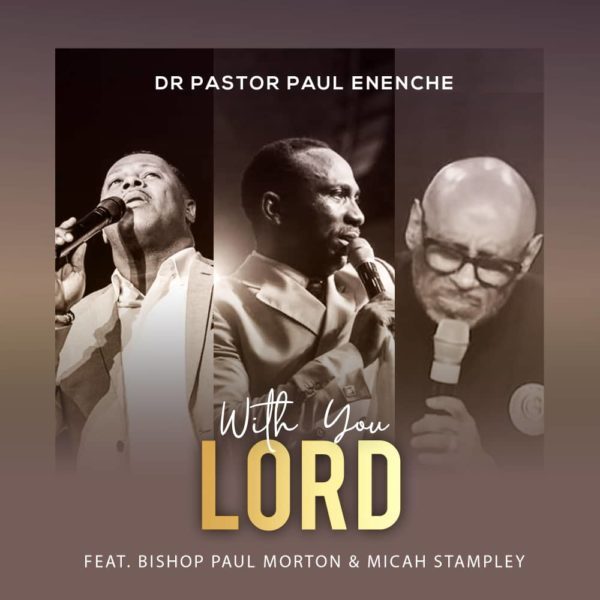 Dr Paul Enenche Ft. Micah Stampley & Bishop Paul Morton - With You Lord